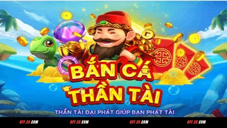 Giới thiệu về game bắn cá Thần Tài 6FF